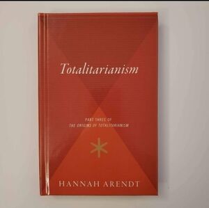 Totalitarianism: Part Three of The Origins of Totalitarianism by Hannah Arendt
